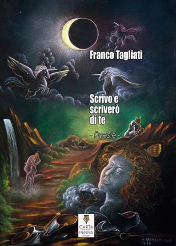 Scrivo e scriverò di te - Franco Tagliati - Libro Carta e Penna 2020, Lo scrigno dei versi | Libraccio.it