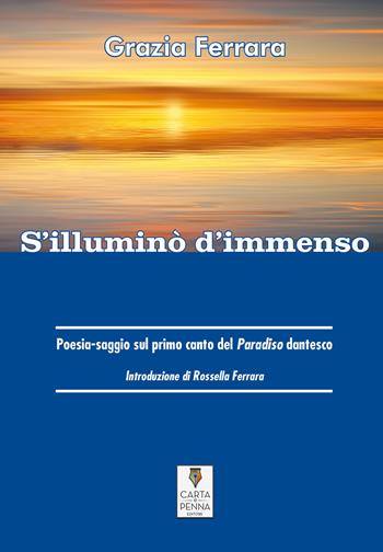 S'illuminò d'immenso - Grazia Ferrara - Libro Carta e Penna 2021 | Libraccio.it