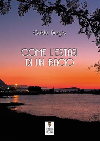 Come l'estasi di un bacio - Guido Burgio - Libro Carta e Penna 2021 | Libraccio.it
