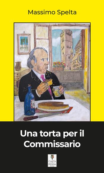 Una torta per il commissario - Massimo Spelta - Libro Carta e Penna 2021, Lo scrigno dei versi | Libraccio.it