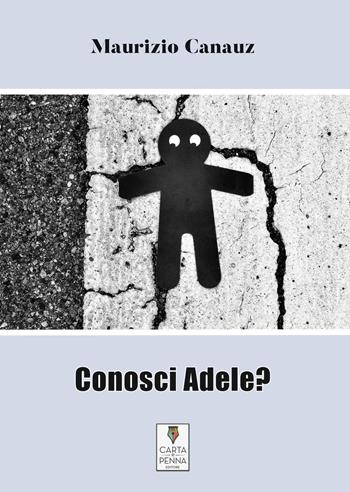 Conosci Adele? - Maurizio Canauz - Libro Carta e Penna 2021, Il libro dei racconti | Libraccio.it