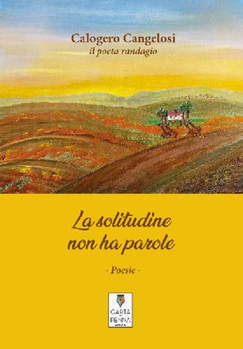 La solitudine non ha parole - Calogero Cangelosi - Libro Carta e Penna 2021, Lo scrigno dei versi | Libraccio.it