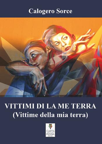 Vittimi di la me terra-Vittime della mia terra - Calogero Sorce - Libro Carta e Penna 2021, Lo scrigno dei versi | Libraccio.it