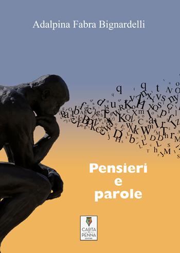 Pensieri e parole - Adalpina Fabra Bignardelli - Libro Carta e Penna 2021, Lo scrigno dei versi | Libraccio.it