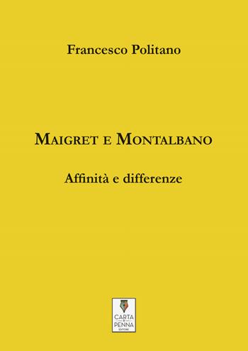 Maigret e Montalbano. Affinità e differenze - Francesco Politano - Libro Carta e Penna 2021, I saggi | Libraccio.it