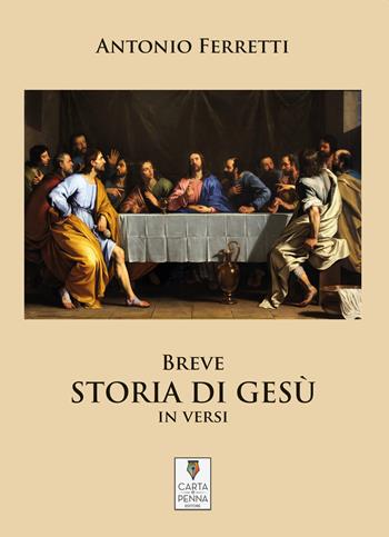 Breve storia di Gesù in versi - Antonio Ferretti - Libro Carta e Penna 2022, Liberi orizzonti | Libraccio.it