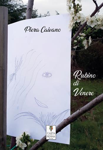 Rubino di Venere - Piera Caivano - Libro Carta e Penna 2022 | Libraccio.it