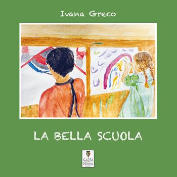 La bella scuola - Ivana Greco - Libro Carta e Penna 2022, Liberi orizzonti | Libraccio.it