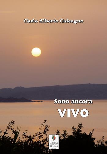 Sono ancora vivo - Carlo Alberto Calcagno - Libro Carta e Penna 2022, Lo scrigno dei versi | Libraccio.it