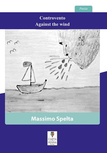 Controvento-Against the wind. Ediz. bilingue - Massimo Spelta - Libro Carta e Penna 2025, Lo scrigno dei versi | Libraccio.it