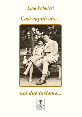 Così capitò che... noi due insieme... - Lina Palmieri - Libro Carta e Penna 2025, Liberi orizzonti | Libraccio.it