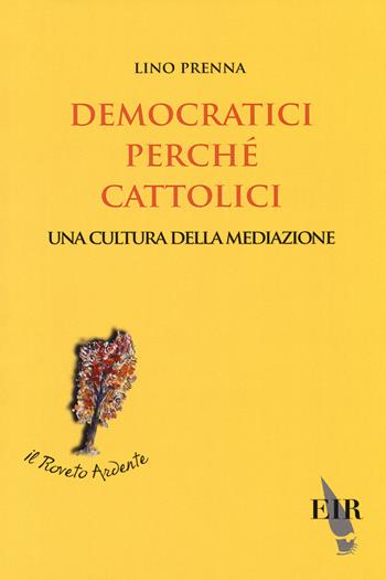 Democratici perché cattolici. Una cultura della mediazione - Lino Prenna - Libro Eir 2014, Il roveto ardente | Libraccio.it