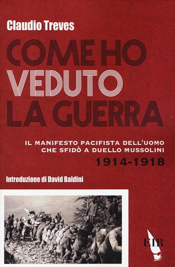 Come ho veduto la guerra. Il manifesto pacifista dell'uomo che sfidò a duello Mussolini (1914-1918) - Claudio Treves - Libro Eir 2014, Gli intellettuali e la guerra | Libraccio.it