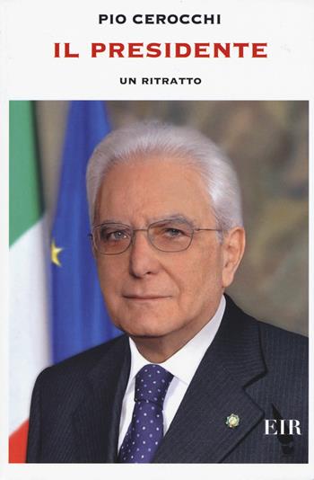Il presidente. Un ritratto - Pio Cerocchi - Libro Eir 2015 | Libraccio.it