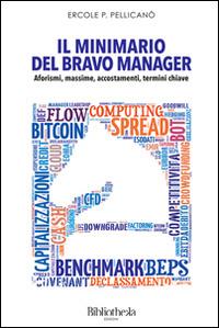 Il minimario del bravo manager - Ercole P. Pellicanò - Libro Bibliotheka Edizioni 2014, Ritratti | Libraccio.it