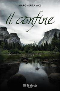 Il confine - Margherita Acs - Libro Bibliotheka Edizioni 2015, Primavera | Libraccio.it