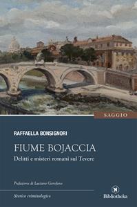Fiume Bojaccia. Delitti e misteri romani sul Tevere - Raffaella Bonsignori - Libro Bibliotheka Edizioni 2015, Reti | Libraccio.it