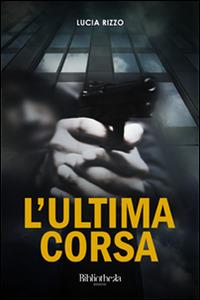 L' ultima corsa - Lucia Rizzo - Libro Bibliotheka Edizioni 2015, Inverno | Libraccio.it