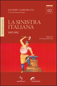 La Sinistra italiana (1892-1992) - Giuseppe Tamburrano - Libro Bibliotheka Edizioni 2016 | Libraccio.it