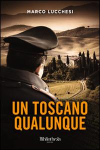 Un toscano qualunque - Marco Lucchesi - Libro Bibliotheka Edizioni 2016 | Libraccio.it