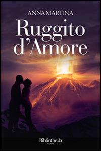 Ruggito d'amore - Anna Martina - Libro Bibliotheka Edizioni 2016 | Libraccio.it