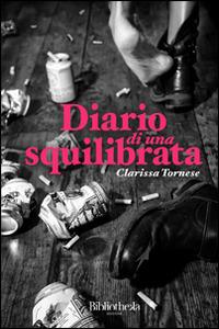 Diario di una squilibrata - Clarissa Tornese - Libro Bibliotheka Edizioni 2016 | Libraccio.it
