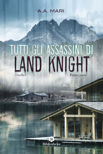 Tutti gli assassini di Land Knight. Vol. 1 - A. A. Mari - Libro Bibliotheka Edizioni 2018, Labirinti | Libraccio.it