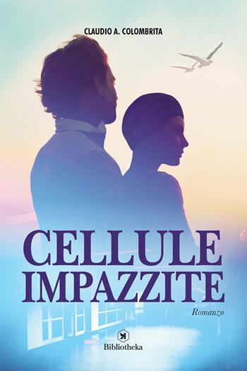Cellule impazzite - Claudio Colombrita - Libro Bibliotheka Edizioni 2017, Narrativa | Libraccio.it