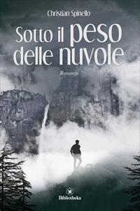 Sotto il peso delle nuvole - Christian Spinello - Libro Bibliotheka Edizioni 2017 | Libraccio.it