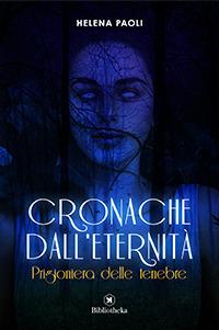 Prigioniera delle tenebre. Cronache dall'eternità. Vol. 2 - Helena Paoli - Libro Bibliotheka Edizioni 2017 | Libraccio.it