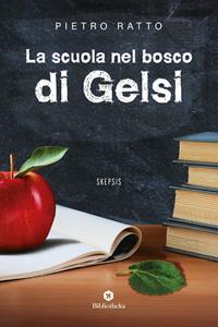 La scuola nel bosco di Gelsi - Pietro Ratto - Libro Bibliotheka Edizioni 2017, Open | Libraccio.it