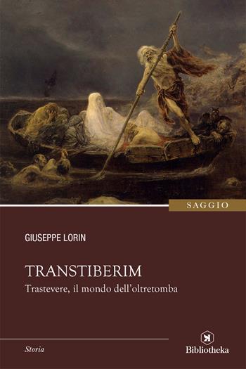 Transtiberim. Trastevere, il mondo dell'oltretomba - Giuseppe Lorin - Libro Bibliotheka Edizioni 2018, Reti | Libraccio.it