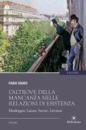 L'altrove della mancanza nelle relazioni di esistenza. Heidegger, Lacan, Sartre, Lévinas