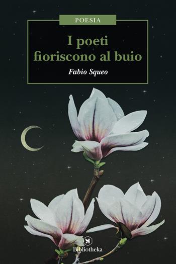 I poeti fioriscono al buio - Fabio Squeo - Libro Bibliotheka Edizioni 2017, Formiche | Libraccio.it