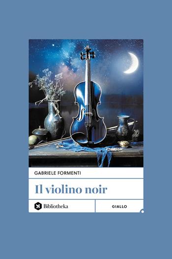 Il violino noir - Gabriele Formenti - Libro Bibliotheka Edizioni 2025, Open | Libraccio.it