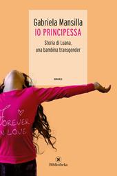 Io principessa. Storia di Luana, una bambina transgender