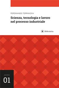 Scienza, tecnologia e lavoro nel processo industriale - Ferdinando Terranova - Libro Bibliotheka Edizioni 2017, Reti | Libraccio.it