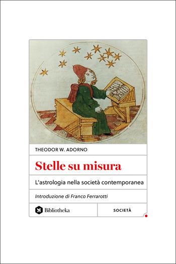 Stelle su misura. L'astrologia nella società contemporanea - Theodor W. Adorno - Libro Bibliotheka Edizioni 2025, Reti | Libraccio.it