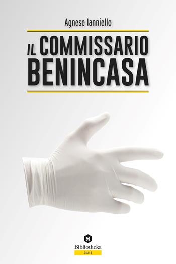 Il commissario Benincasa - Agnese Ianniello - Libro Bibliotheka Edizioni 2018, Thriller | Libraccio.it