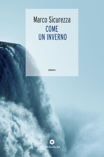 Come un inverno - Marco Sicurezza - Libro Bibliotheka Edizioni 2019, Open | Libraccio.it