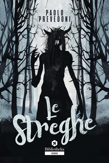 Le streghe - Paolo Prevedoni - Libro Bibliotheka Edizioni 2018, Open | Libraccio.it
