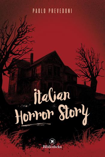 Italian horror story - Paolo Prevedoni - Libro Bibliotheka Edizioni 2019, Horror | Libraccio.it