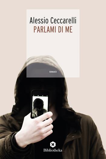 Parlami di me - Alessio Ceccarelli - Libro Bibliotheka Edizioni 2019, Narrative | Libraccio.it