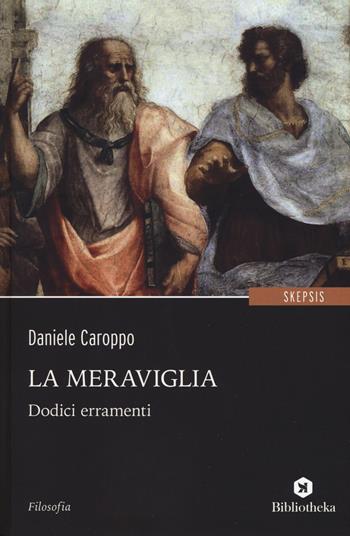 La meraviglia. Dodici erramenti - Daniele Caroppo - Libro Bibliotheka Edizioni 2019, Reti | Libraccio.it