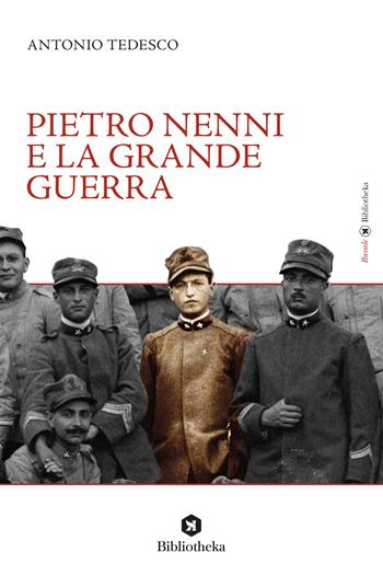 Pietro Nenni e la Grande Guerra - Antonio Tedesco - Libro Bibliotheka Edizioni 2018, Bussole | Libraccio.it