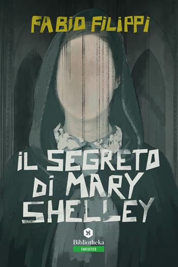 Il segreto di Mary Shelley - Fabio Filippi - Libro Bibliotheka Edizioni 2019, Open | Libraccio.it