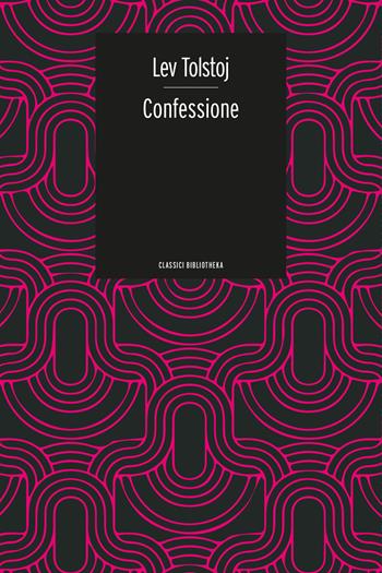 Confessione - Lev Tolstoj - Libro Bibliotheka Edizioni 2019, Classici | Libraccio.it