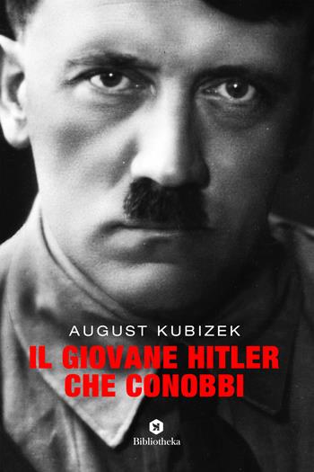 Il giovane Hitler che conobbi - August Kubizek - Libro Bibliotheka Edizioni 2019, Open | Libraccio.it