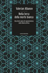 Nella terra della morte bianca. Una storia epica di sopravvivenza nella Siberia artica
