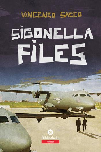 Sigonella files - Vincenzo Sacco - Libro Bibliotheka Edizioni 2019, Open | Libraccio.it
